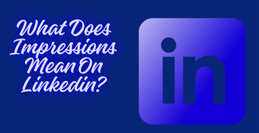 What Does Impressions Mean on LinkedIn? The Precise Definition