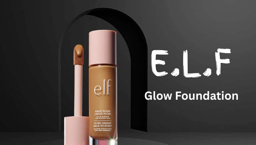 E.L.F Glow Foundation: Advanced Radiance, Flawless Coverage, and Professional-Grade Performance for Every Skin Type